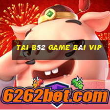 Tai B52 Game Bài Vip