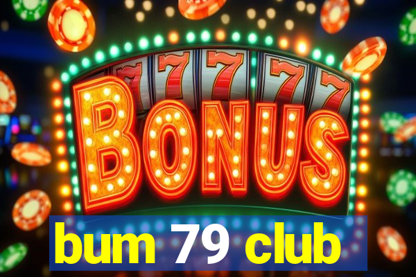 bum 79 club