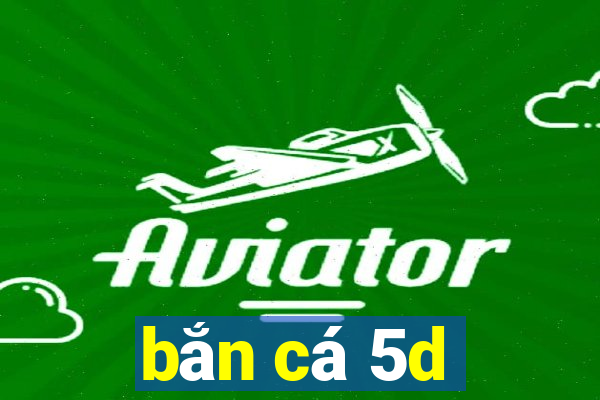 bắn cá 5d