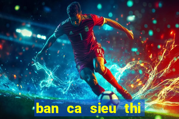 ban ca sieu thi cuamobi apk