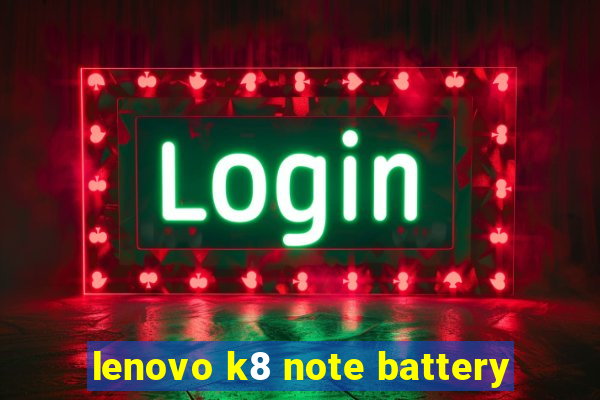 lenovo k8 note battery