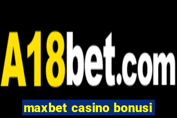 maxbet casino bonusi