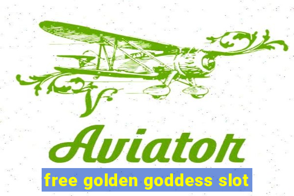 free golden goddess slot