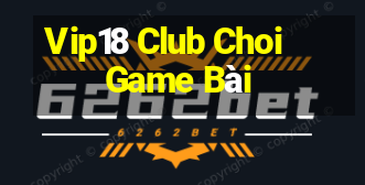 Vip18 Club Choi Game Bài