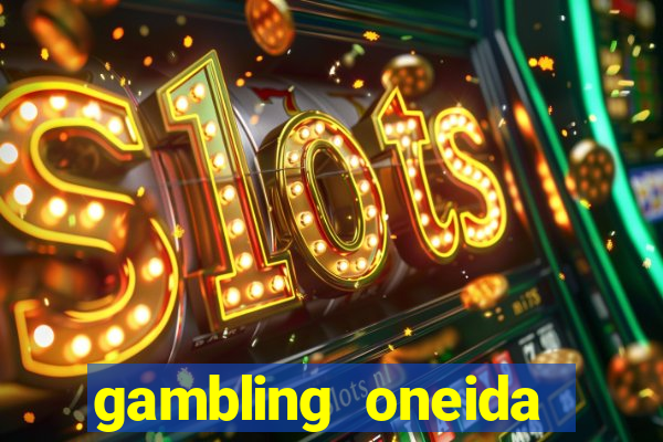 gambling oneida casino imac