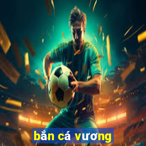 ban ca vuong