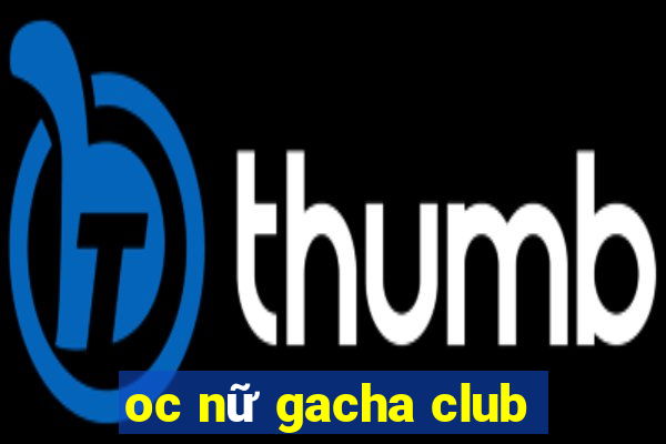 oc nữ gacha club