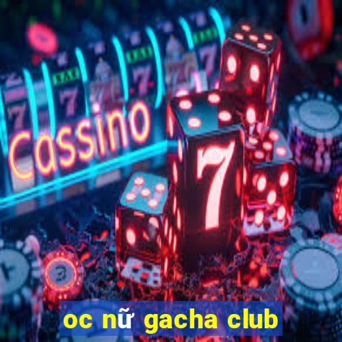 oc nữ gacha club