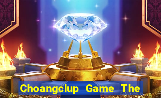 Choangclup Game The Bài Hay Nhất 2021