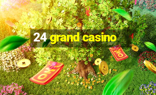 24 grand casino