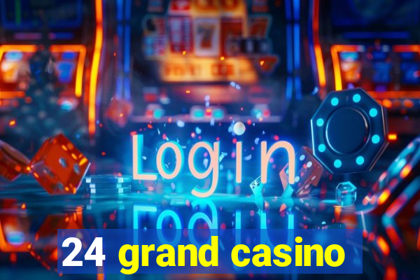 24 grand casino