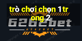 trò chơi chọn 1 trong 2