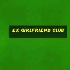 ex girlfriend club