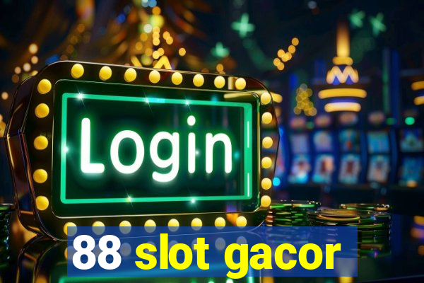 88 slot gacor