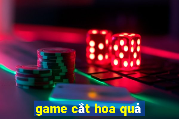 game cắt hoa quả