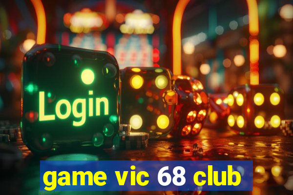 game vic 68 club