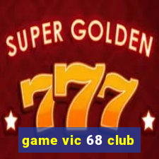 game vic 68 club