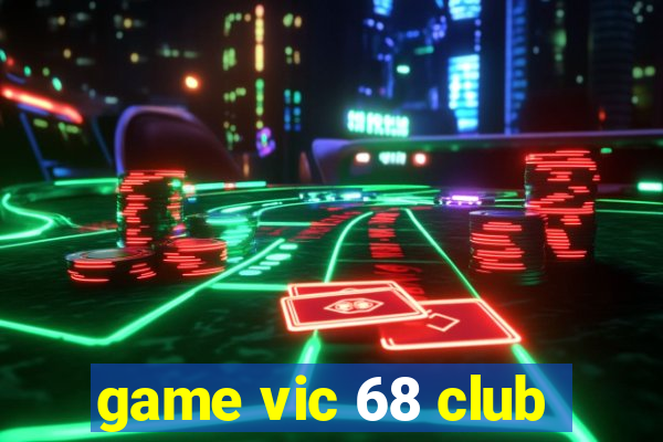 game vic 68 club