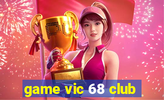 game vic 68 club