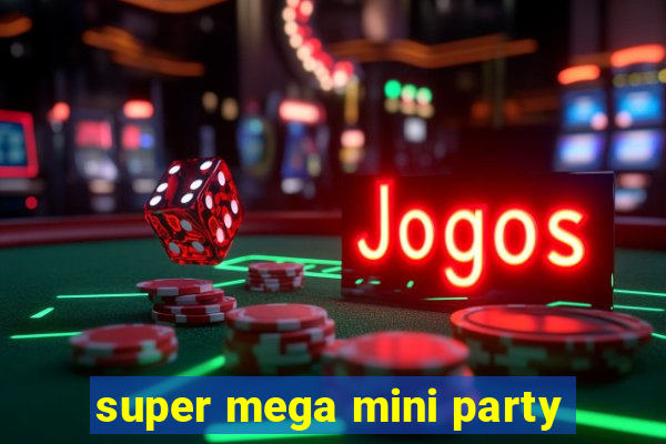 super mega mini party