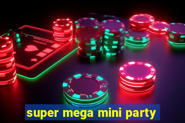 super mega mini party