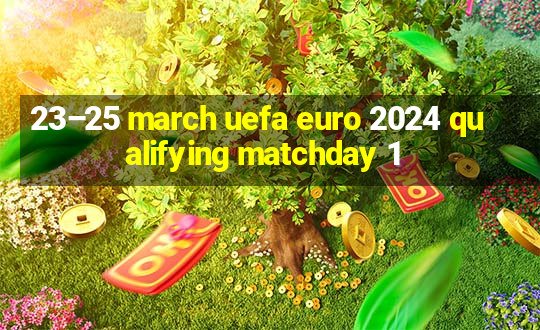 23–25 march uefa euro 2024 qualifying matchday 1