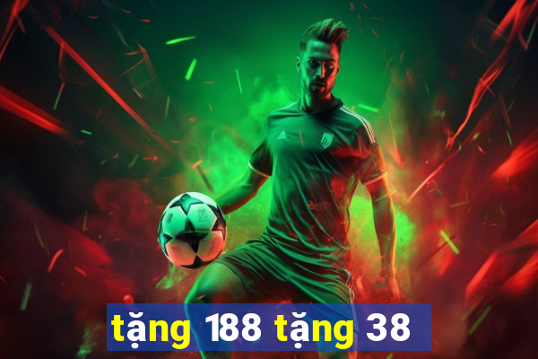 tặng 188 tặng 38