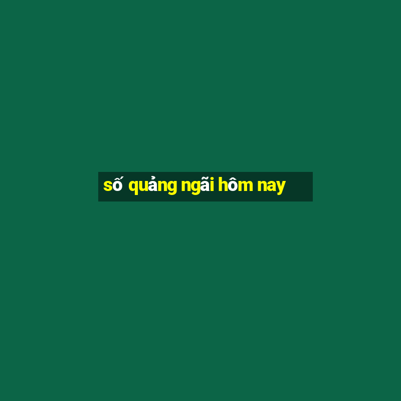 số quảng ngãi hôm nay