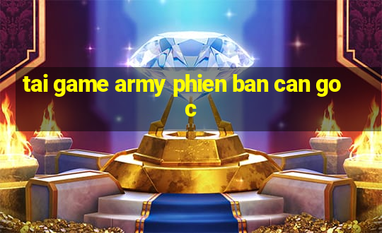 tai game army phien ban can goc