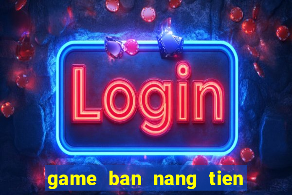 game ban nang tien ca an xu