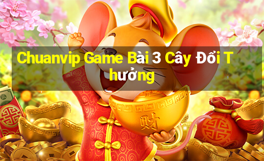 Chuanvip Game Bài 3 Cây Đổi Thưởng