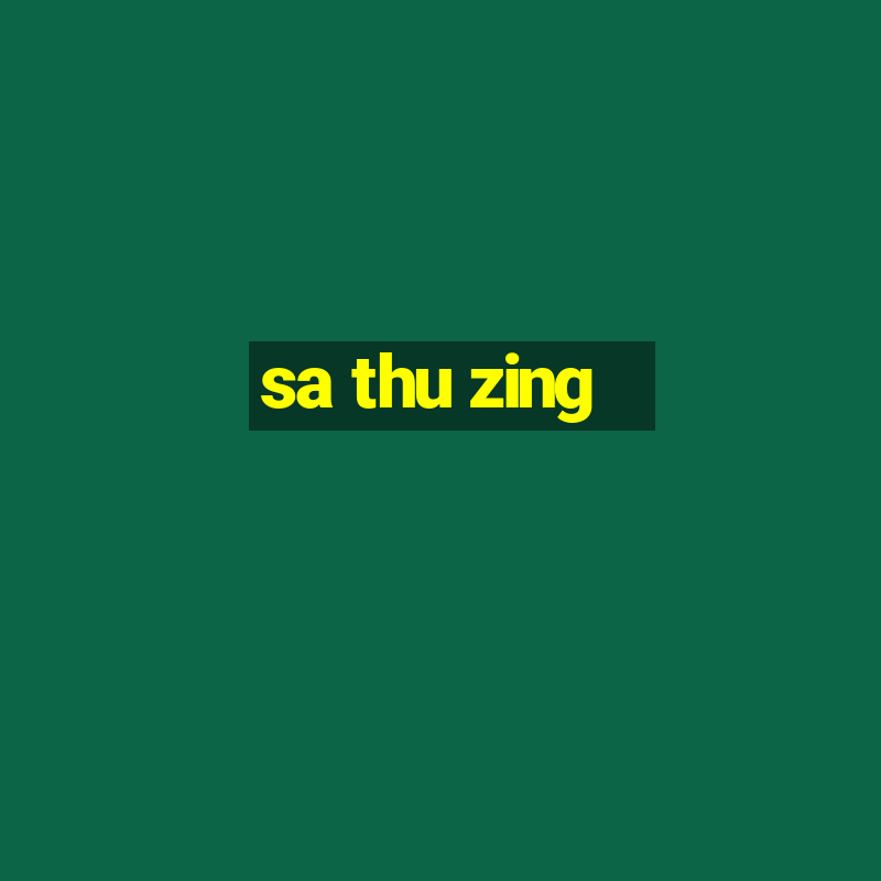 sa thu zing