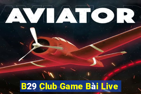 B29 Club Game Bài Live