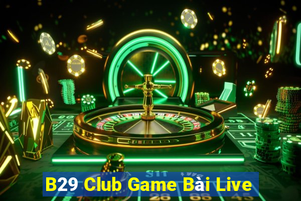 B29 Club Game Bài Live