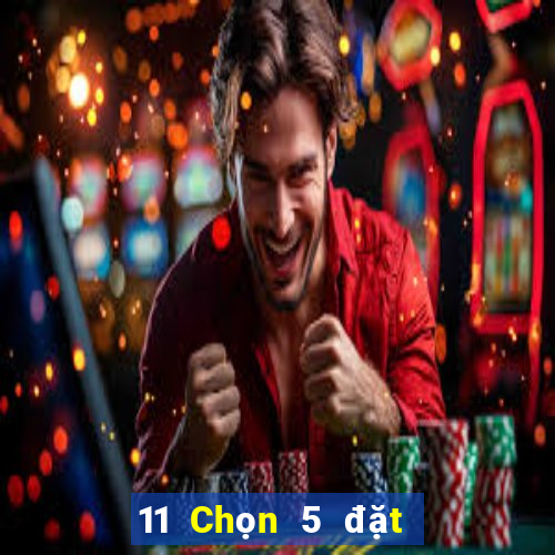 11 Chọn 5 đặt cược trực tuyến