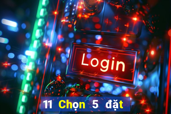 11 Chọn 5 đặt cược trực tuyến