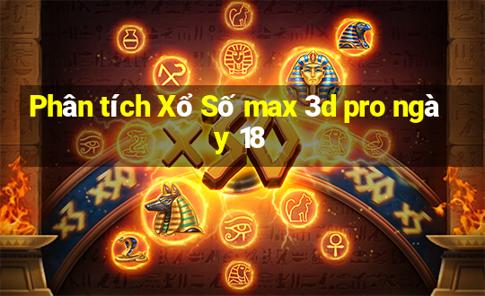 Phân tích Xổ Số max 3d pro ngày 18