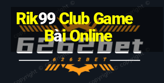 Rik99 Club Game Bài Online