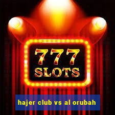 hajer club vs al orubah