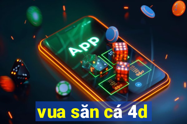 vua săn cá 4d