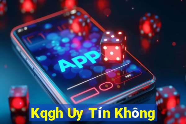 Kqgh Uy Tín Không