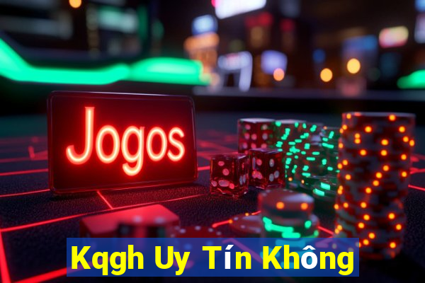 Kqgh Uy Tín Không