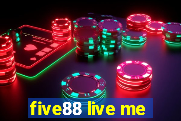 five88 live me