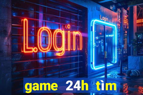 game 24h tìm đường về nhà