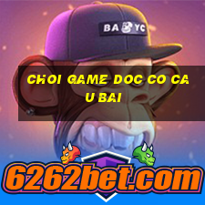 choi game doc co cau bai