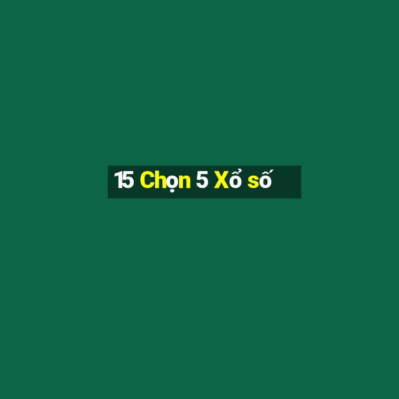 15 Chọn 5 Xổ số