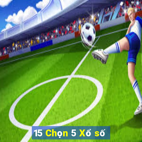 15 Chọn 5 Xổ số