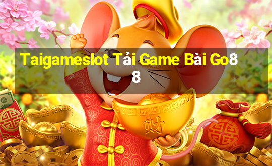 Taigameslot Tải Game Bài Go88