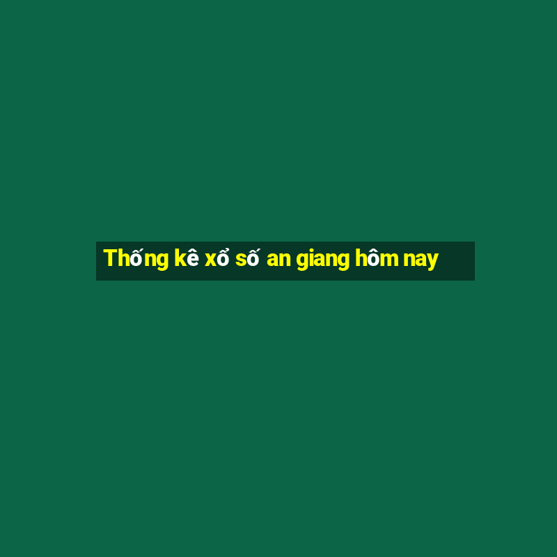 Thống kê xổ số an giang hôm nay