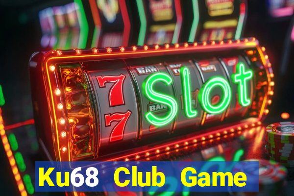 Ku68 Club Game Bài Uy Tín Nhất 2022